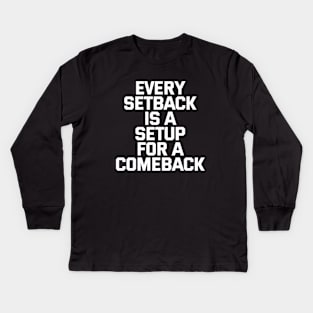 Every Setback Is A Setup For A Comeback Kids Long Sleeve T-Shirt